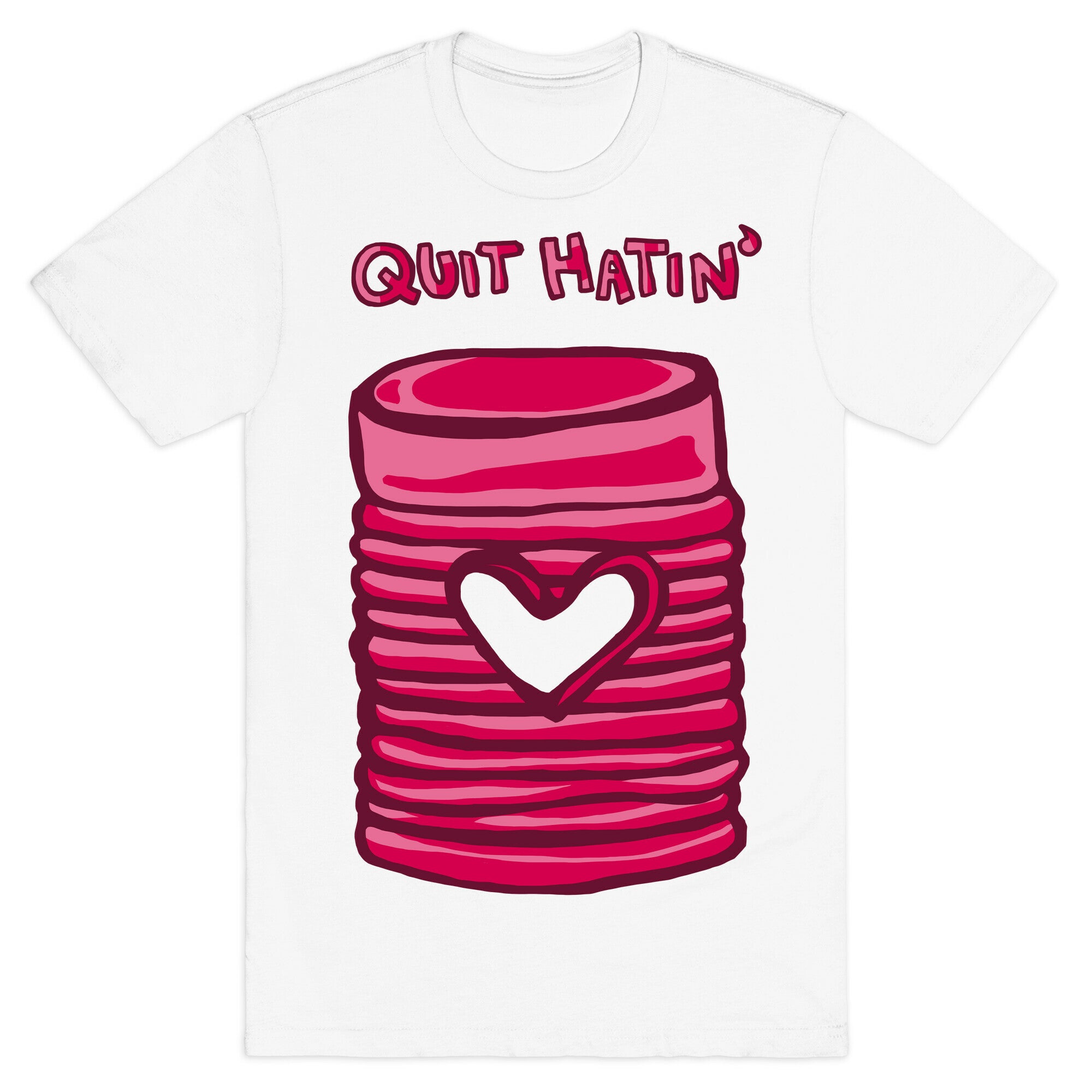 Canned Cranberry - Quit Hatin' T-Shirt